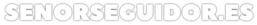 SenorSeguidor.es